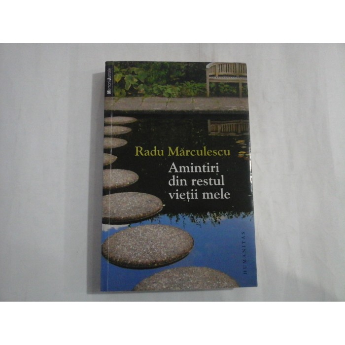 AMINTIRI DIN RESTUL VIETII MELE - RADU MARCULESCU